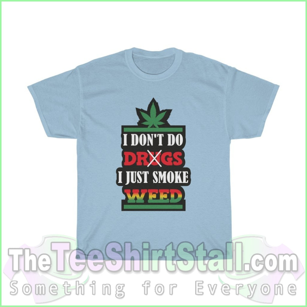 I Dont Do Drugs. Just Smoke Weed Tee S / Light Blue T-Shirt