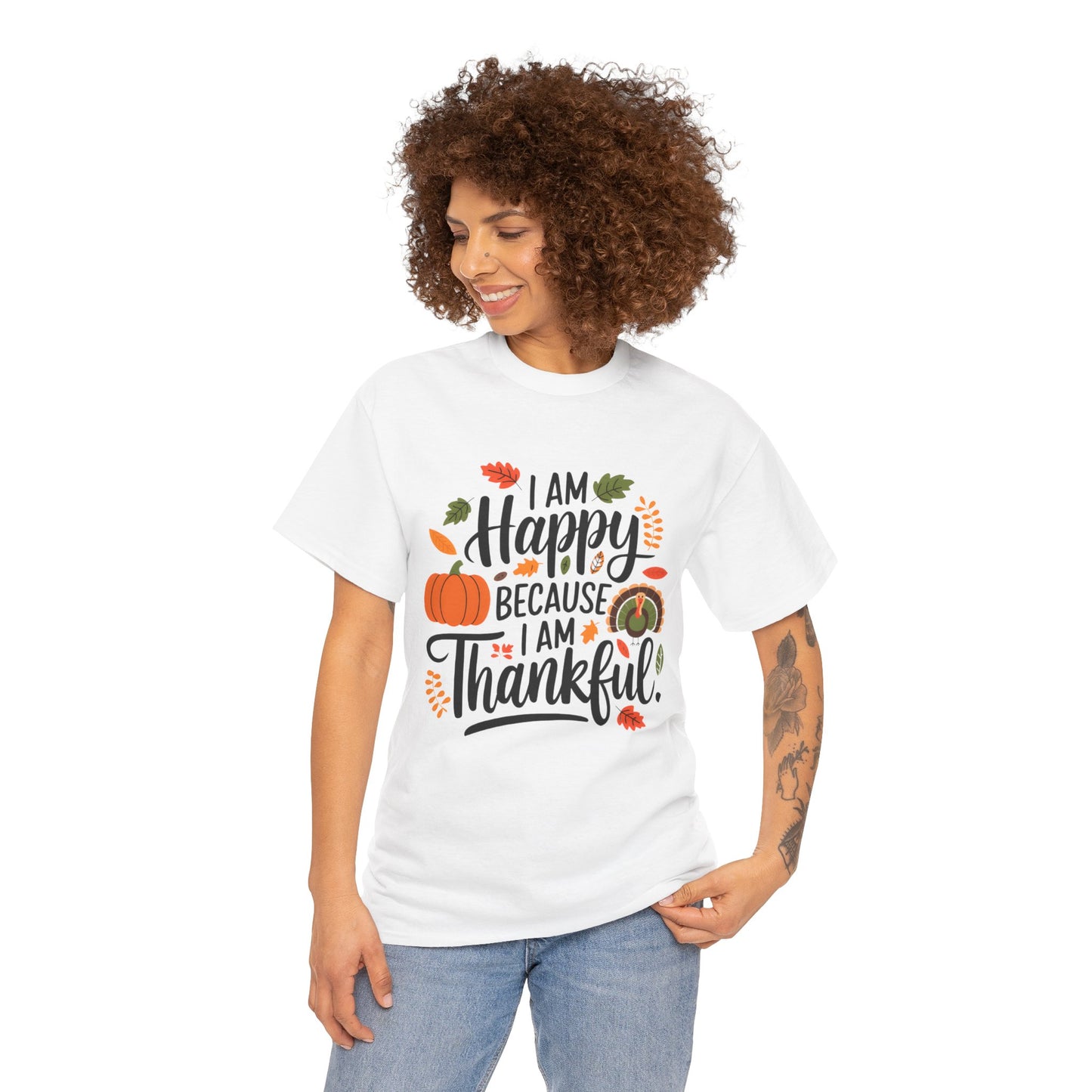 I am Happy Because I am Thankful Tee