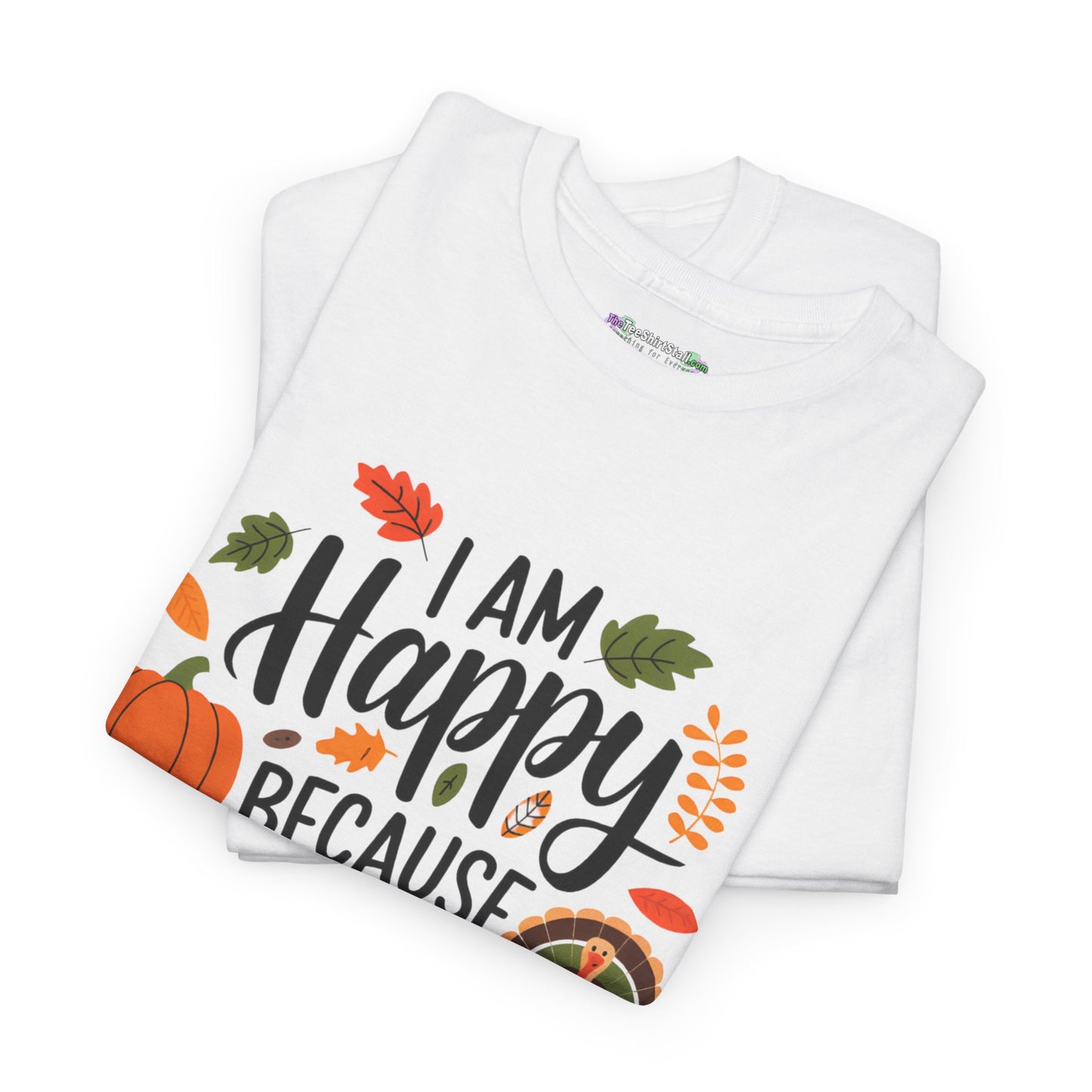 I am Happy Because I am Thankful Tee