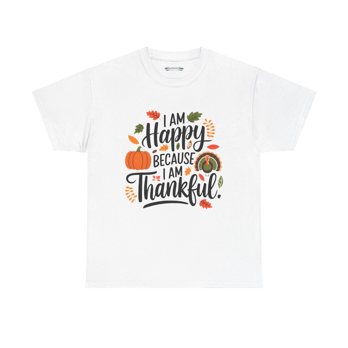 I am Happy Because I am Thankful Tee