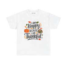 Load image into Gallery viewer, I am Happy Because I am Thankful Tee
