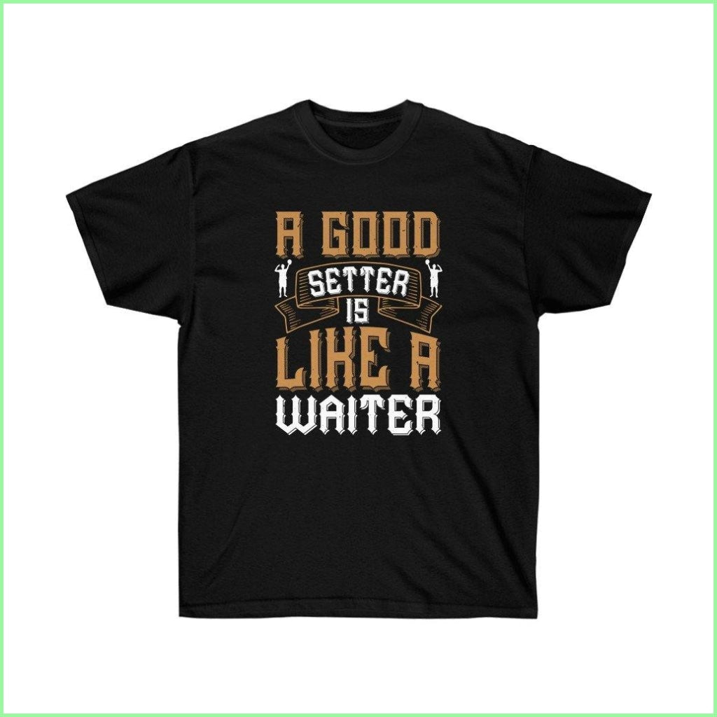 A good setter is like a waiter-0 - The Tee Shirt Stall