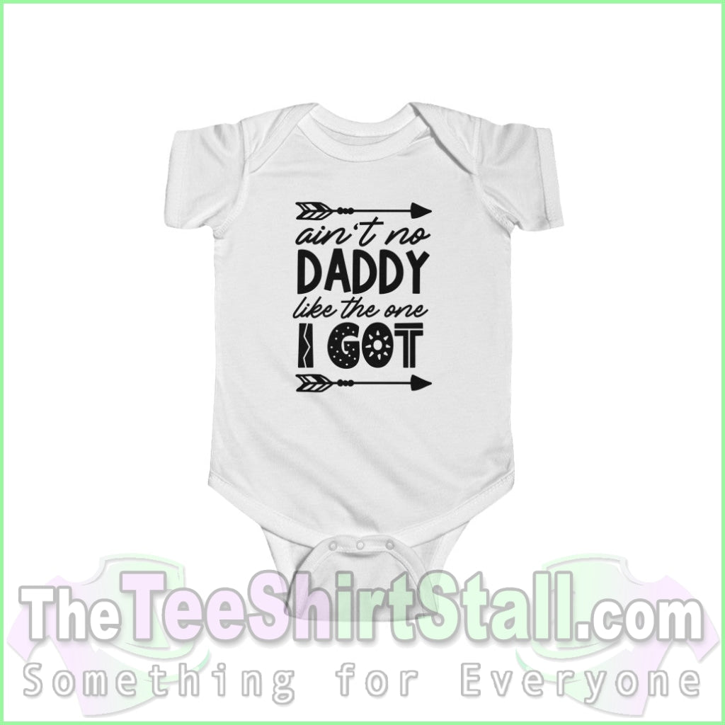 Aint No Daddy Like The One I Got - Infant Fine Jersey Bodysuit White / Nb (0-3M) Kids Clothes