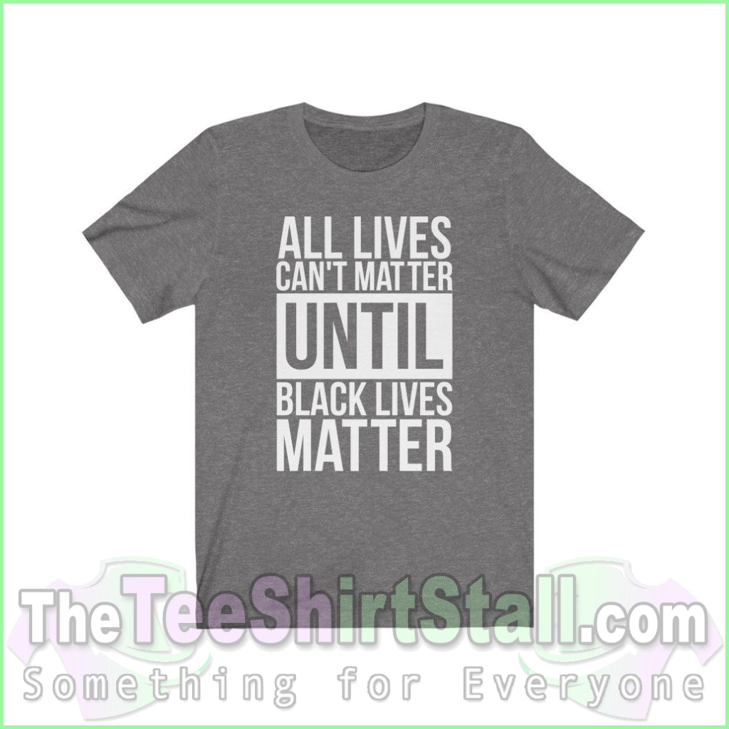 All Lives Cant Matter Until Black Unisex Tee Deep Heather / Xs T-Shirt