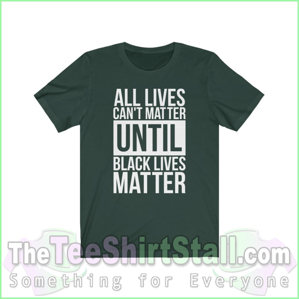 All Lives Cant Matter Until Black Unisex Tee Forest / Xs T-Shirt