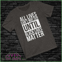 Load image into Gallery viewer, All Lives Cant Matter Until Black Unisex Tee Heather / L T-Shirt
