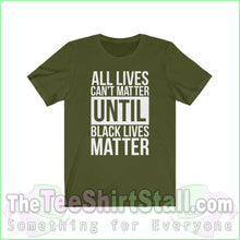 Load image into Gallery viewer, All Lives Cant Matter Until Black Unisex Tee Olive / Xs T-Shirt
