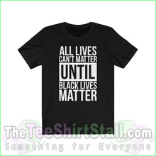 Load image into Gallery viewer, All Lives Cant Matter Until Black Unisex Tee Solid Blend / Xs T-Shirt
