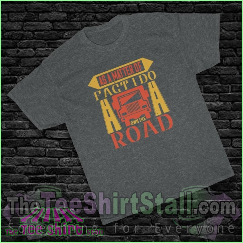 As A Matter Of Fact I Do Own The Road Tee S / Dark Heather T-Shirt