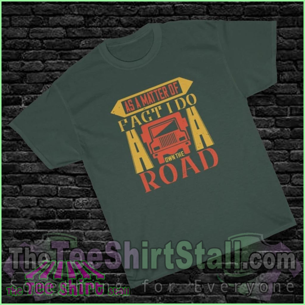 As A Matter Of Fact I Do Own The Road Tee S / Forest Green T-Shirt