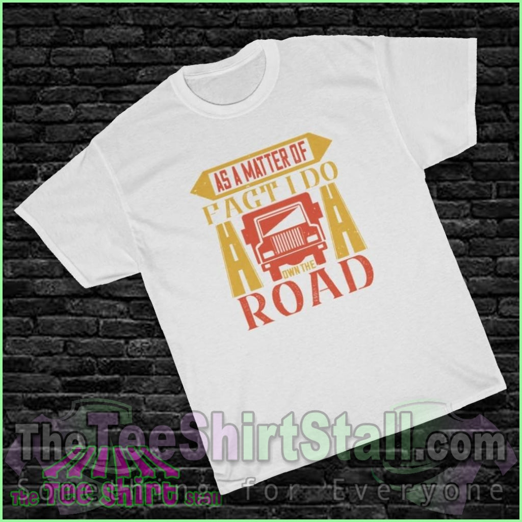 As A Matter Of Fact I Do Own The Road Tee S / White T-Shirt