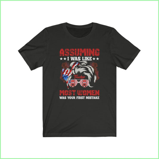 Assuming I Was Like Most Women Your First Mistake Tee Vintage Black / L T-Shirt