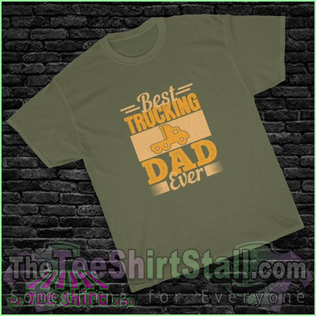 Best Trucking Dad Ever Tee S / Military Green T-Shirt