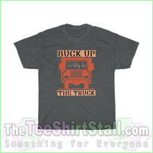 Load image into Gallery viewer, Buck Up Or Stay In The Truck Tee S / Dark Heather T-Shirt
