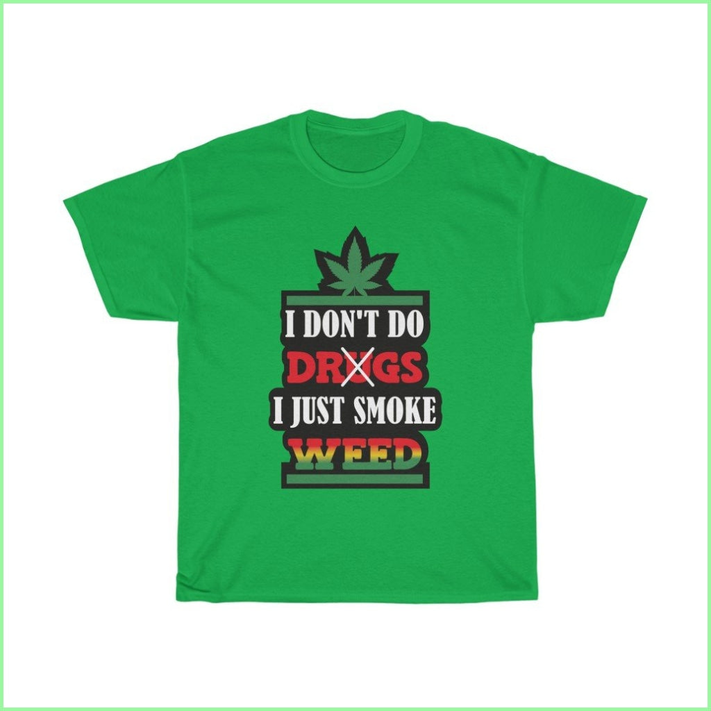 I Dont Do Drugs. Just Smoke Weed Tee L / Irish Green T-Shirt