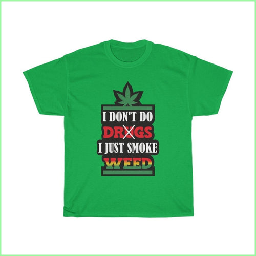 I Dont Do Drugs. Just Smoke Weed Tee L / Irish Green T-Shirt