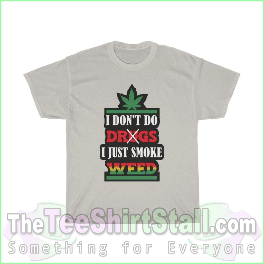 I Dont Do Drugs. Just Smoke Weed Tee S / Ice Grey T-Shirt