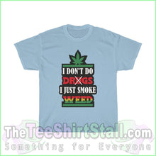 Load image into Gallery viewer, I Dont Do Drugs. Just Smoke Weed Tee S / Light Blue T-Shirt
