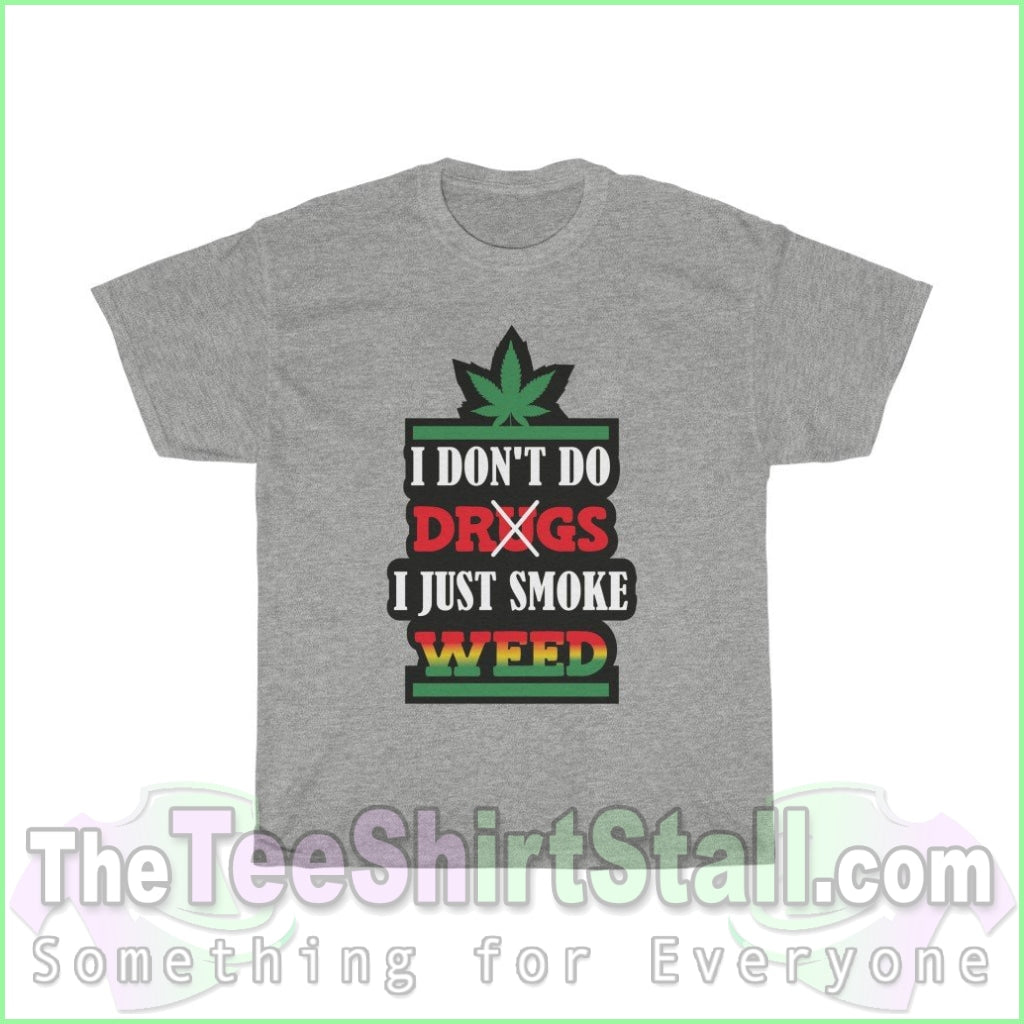 I Dont Do Drugs. Just Smoke Weed Tee S / Sport Grey T-Shirt