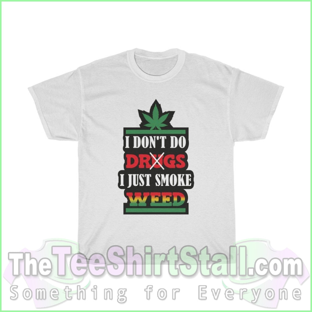 I Dont Do Drugs. Just Smoke Weed Tee S / White T-Shirt