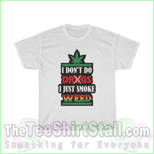 Load image into Gallery viewer, I Dont Do Drugs. Just Smoke Weed Tee S / White T-Shirt
