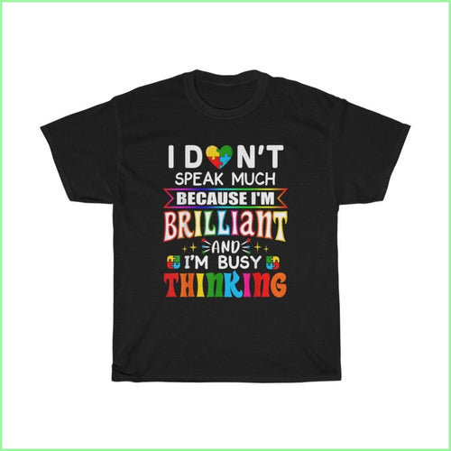 I Dont Speak Much Because Im Brilliant - Autism Tee S / Black T-Shirt