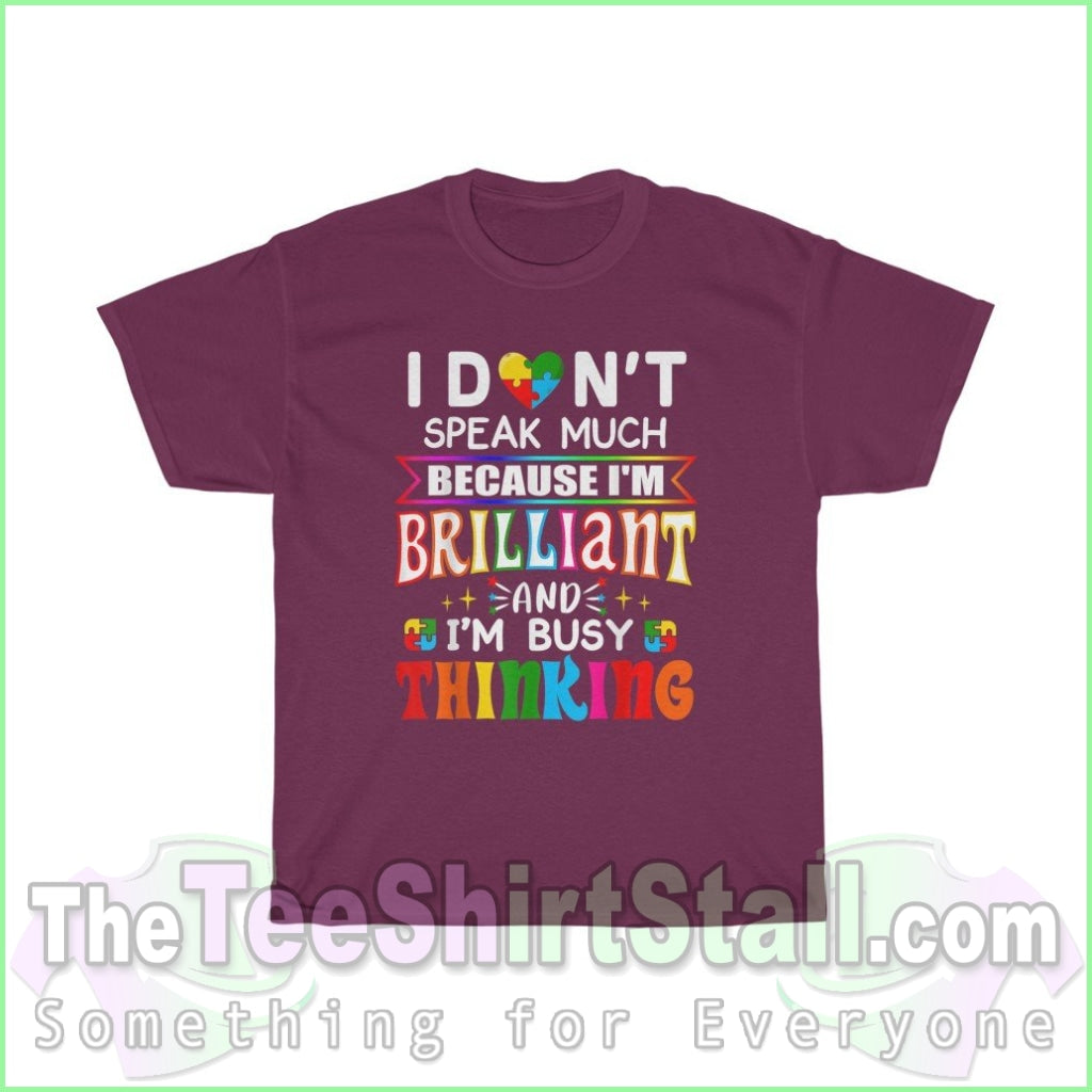 I Dont Speak Much Because Im Brilliant - Autism Tee S / Maroon T-Shirt