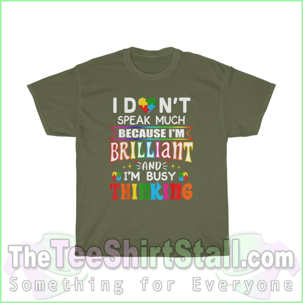 I Dont Speak Much Because Im Brilliant - Autism Tee S / Military Green T-Shirt