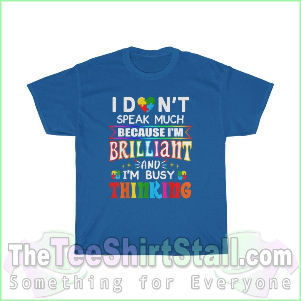 I Dont Speak Much Because Im Brilliant - Autism Tee S / Royal T-Shirt