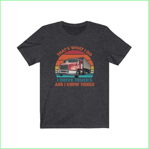 I Drive Trucks And Know Things Tee Dark Grey Heather / L T-Shirt