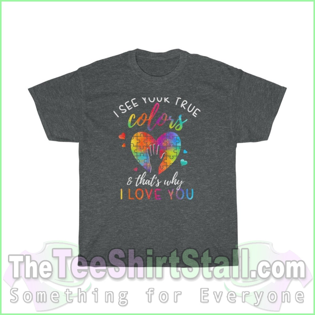 I See Your True Colors Thats Why Love You - Autism Tee S / Dark Heather T-Shirt