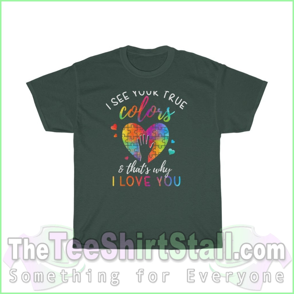 I See Your True Colors Thats Why Love You - Autism Tee S / Forest Green T-Shirt