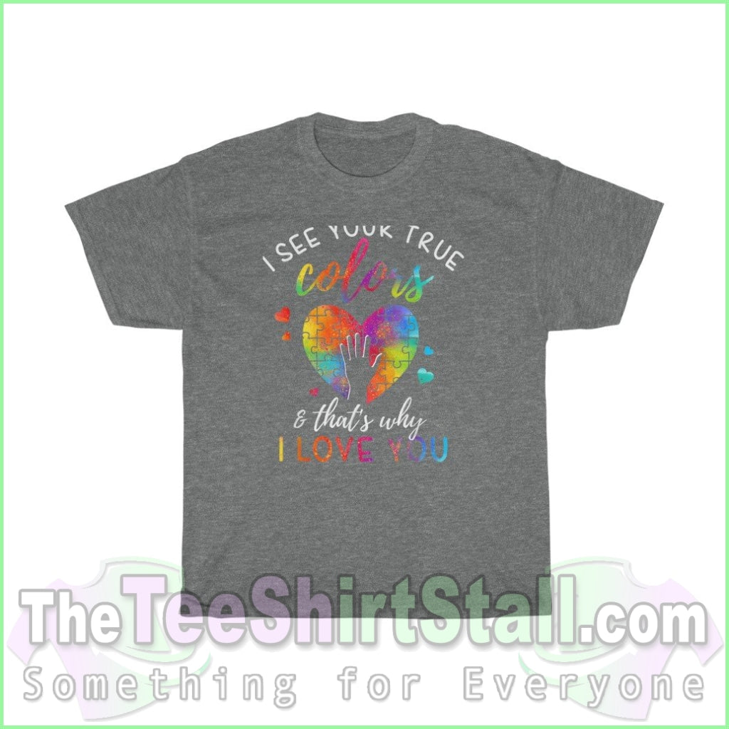 I See Your True Colors Thats Why Love You - Autism Tee S / Graphite Heather T-Shirt