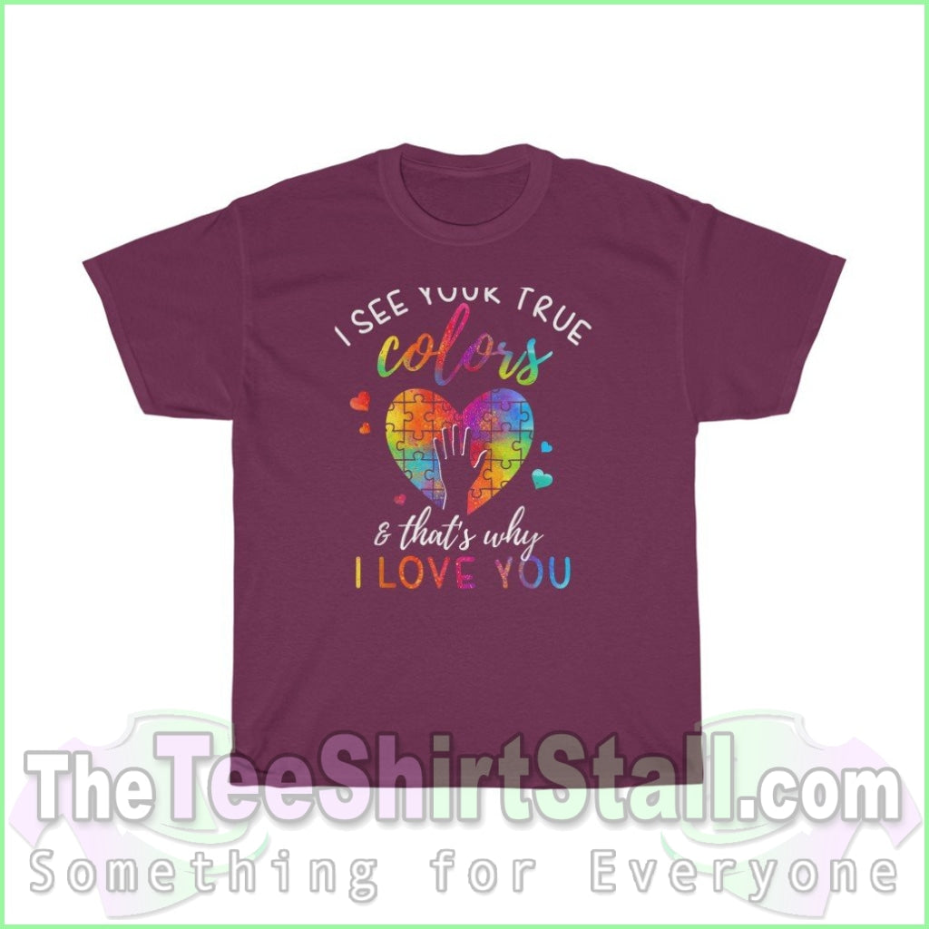 I See Your True Colors Thats Why Love You - Autism Tee S / Maroon T-Shirt