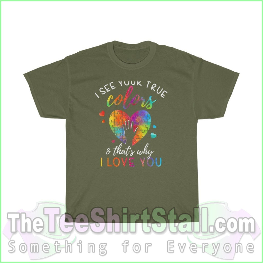 I See Your True Colors Thats Why Love You - Autism Tee S / Military Green T-Shirt