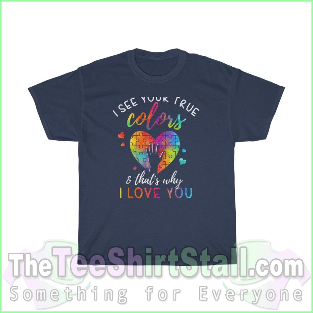 I See Your True Colors Thats Why Love You - Autism Tee S / Navy T-Shirt