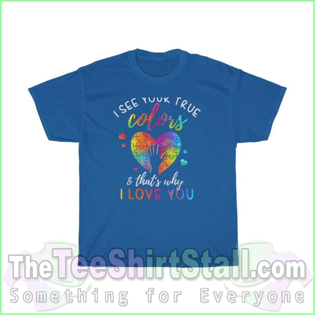 I See Your True Colors Thats Why Love You - Autism Tee S / Royal T-Shirt