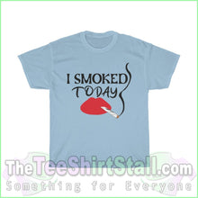 Load image into Gallery viewer, I Smoked Today Tee S / Light Blue T-Shirt
