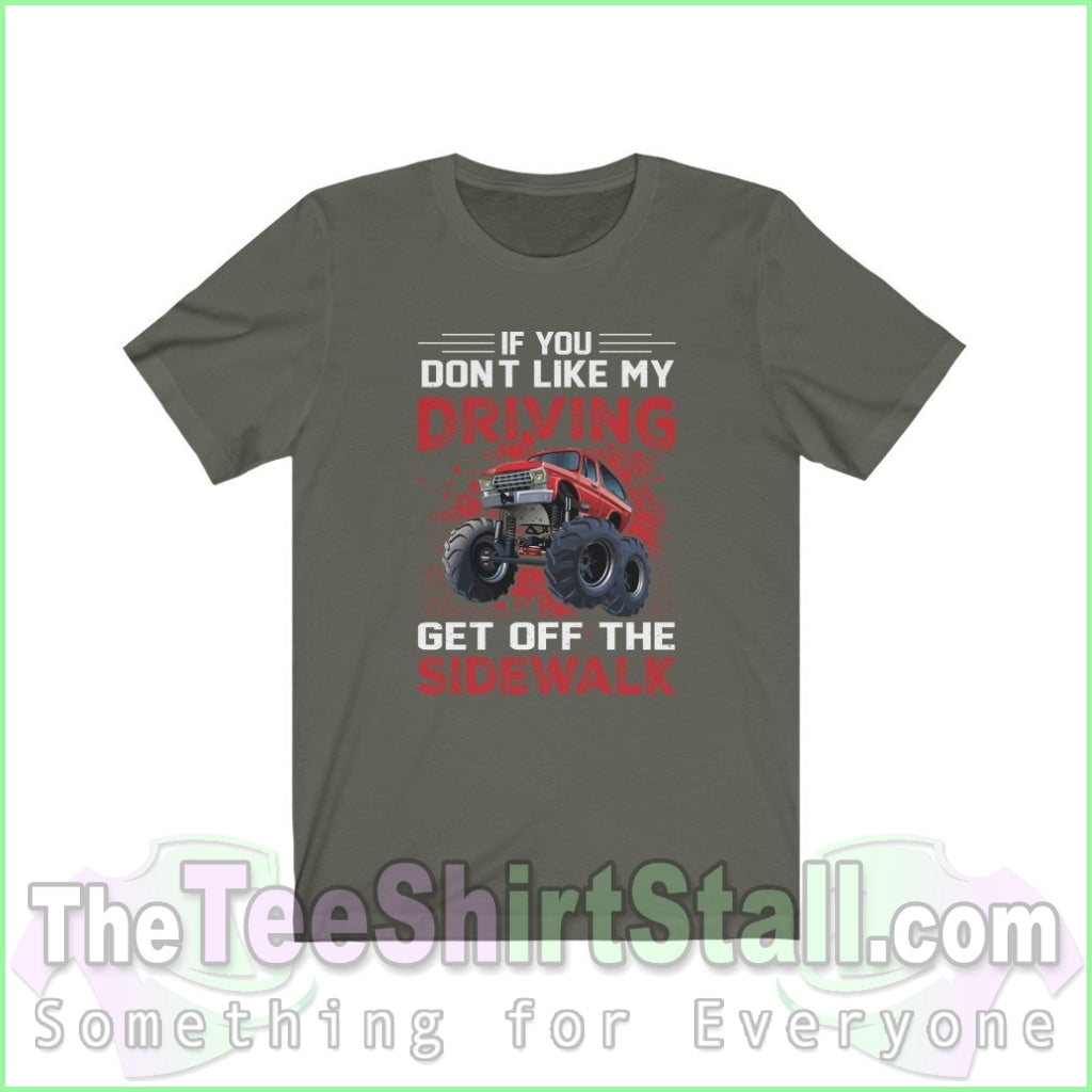 If You Dont Like My Driving Get Off The Sidewalk Tee Army / Xs T-Shirt