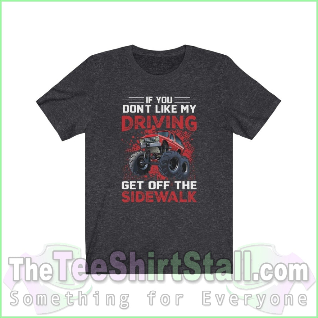 If You Dont Like My Driving Get Off The Sidewalk Tee Dark Grey Heather / Xs T-Shirt