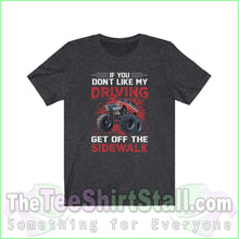 Load image into Gallery viewer, If You Dont Like My Driving Get Off The Sidewalk Tee Dark Grey Heather / Xs T-Shirt
