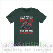 Load image into Gallery viewer, If You Dont Like My Driving Get Off The Sidewalk Tee Forest / Xs T-Shirt
