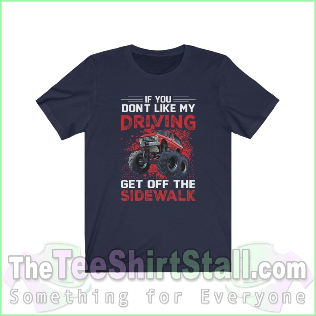 If You Dont Like My Driving Get Off The Sidewalk Tee Navy / Xs T-Shirt