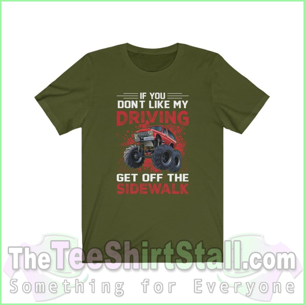 If You Dont Like My Driving Get Off The Sidewalk Tee Olive / Xs T-Shirt