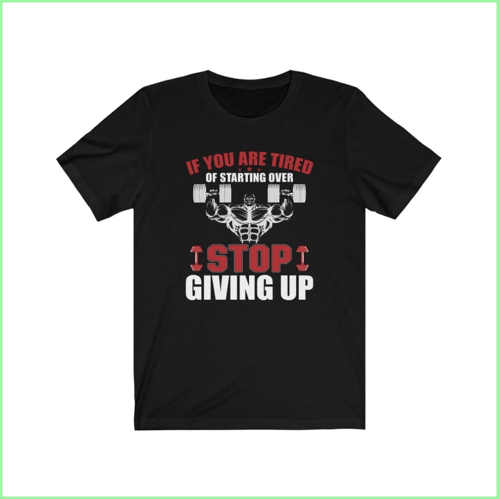 If Youre Tired Of Starting Over Stop Giving Up Short Sleeve Tee Black / L T-Shirt