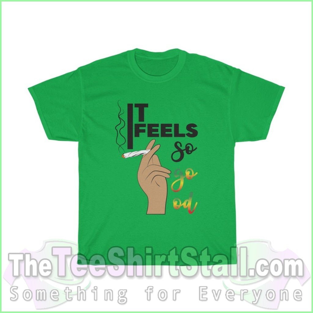 It Feels So Good Tee S / Irish Green T-Shirt