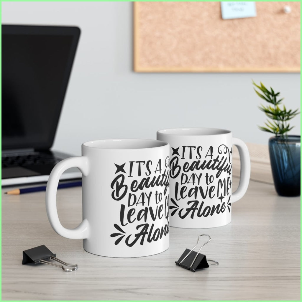 Its A Beautiful Day To Leave Me Alone Mug 11Oz