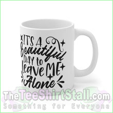 Load image into Gallery viewer, Its A Beautiful Day To Leave Me Alone Mug
