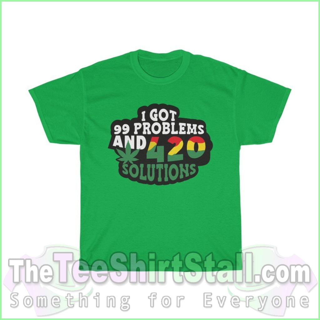 Ive Got 99 Problems And 420 Solutions Tee S / Irish Green T-Shirt