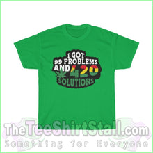 Load image into Gallery viewer, Ive Got 99 Problems And 420 Solutions Tee S / Irish Green T-Shirt
